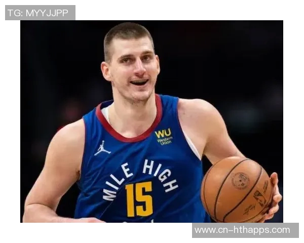 约基奇分享国际篮球经验：多样风格提升个人竞技水平与团队配合能力